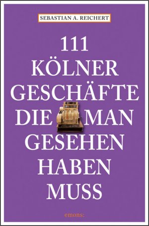 gebrauchtes Buch – Sebastian Reichert – 111 Kölner Geschäfte die man gesehen haben muss