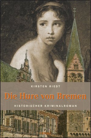 gebrauchtes Buch – Kirsten Riedt – Die Hure von Bremen Historischer Krimi