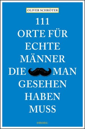 ISBN 9783954512287: 111 Orte für echte Männer, die man gesehen haben muss - Reiseführer