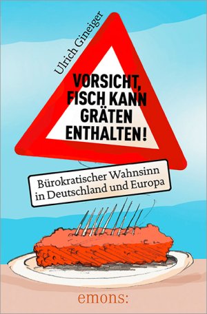 ISBN 9783954513208: Vorsicht, Fisch kann Gräten enthalten - Bürokratischer Wahnsinn in Deutschland und Europa