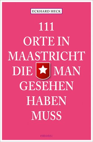 neues Buch – Eckhard Heck – 111 Orte in Maastricht, die man gesehen haben muss | Eckhard Heck | Taschenbuch | 230 S. | Deutsch | 2017 | Emons Verlag | EAN 9783954513680