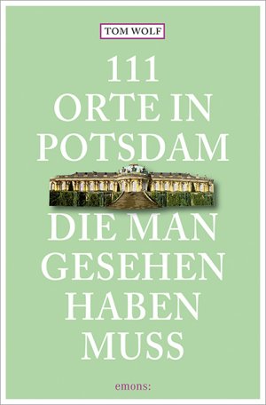 gebrauchtes Buch – Tom Wolf – 111 Orte in Potsdam, die man gesehen haben muss: Reiseführer Tom Wolf