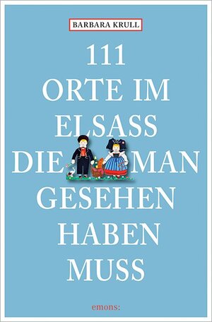 ISBN 9783954515967: 111 Orte im Elsass, die man gesehen haben muss