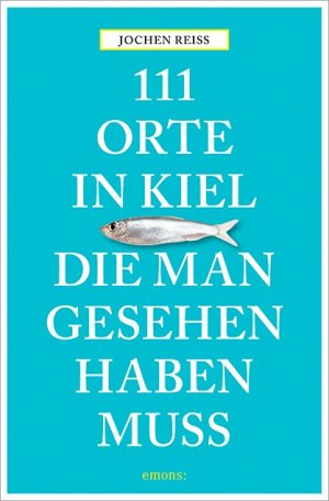 ISBN 9783954517053: 111 Orte in Kiel, die man gesehen haben muss