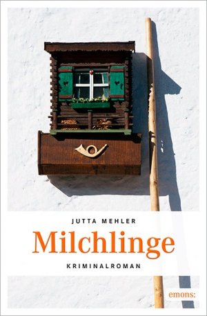 ISBN 9783954518043: Milchlinge | Jutta Mehler | Taschenbuch | Fanni Rot und Kommissar Sprudel | 208 S. | Deutsch | 2016 | Emons Verlag | EAN 9783954518043