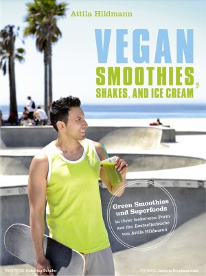 ISBN 9783954531219: Vegan Smoothies, Shakes, and Ice Cream - Green Smoothies und Superfoods in ihrer leckersten Form aus der Bestsellerküche von Attila Hildmann