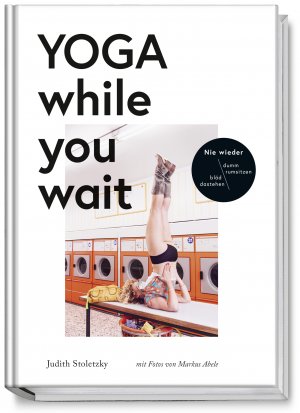 ISBN 9783954531479: Yoga while you wait | Judith Stoletzky | Buch | 96 S. | Deutsch | 2017 | Becker Joest Volk Verlag | EAN 9783954531479