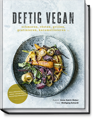 ISBN 9783954531981: Deftig vegan - schmoren, rösten, grillen, gratinieren, karamellisieren...