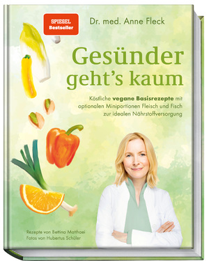 ISBN 9783954532360: Gesünder geht’s kaum: Köstliche vegane Basisrezepte mit optionalen Miniportionen Fleisch und Fisch zur idealen Nährstoffversorgung – vorbeugen, lindern und heilen mit Ernährung