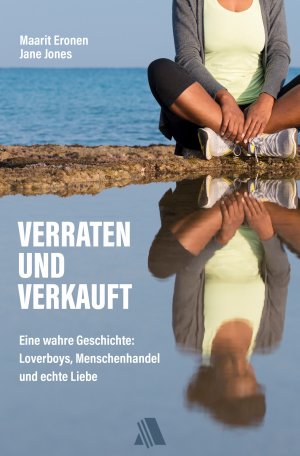 ISBN 9783954590308: Verraten und verkauft – Eine wahre Geschichte: Loverboys, Menschenhandel und echte Liebe