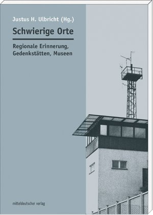 ISBN 9783954621309: Schwierige Orte: Regionale Erinnerung, Gedenkstätten, Museen Justus H. Ulbricht; Herausgegeben in Kooperation mit der Landeszentrale für politische Bildung and der Stiftung Gedenkstätten Sachsen-Anhalt und dem Landesheimatbund Sachsen-Anhalt