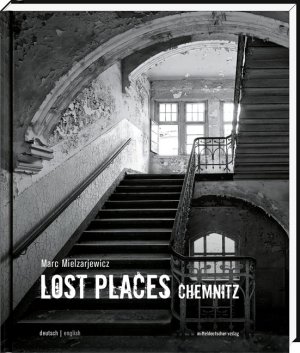 ISBN 9783954621606: Lost Places Chemnitz | Verborgene Welten | Sabine Ullrich | Buch | Lost Places | 144 S. | Deutsch | 2014 | Mitteldeutscher Verlag | EAN 9783954621606
