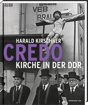 ISBN 9783954628988: Credo - Kirche in der DDR Harald Kirschner ; mit einer Rede zum Geleit von Wolfgang Thierse und Bernd Lindner im Gespräch mit Harald Kirschner