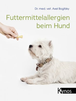 ISBN 9783954642359: Futtermittelallergien beim Hund | Axel Bogitzky | Buch | 136 S. | Deutsch | 2020 | Kynos Verlag | EAN 9783954642359