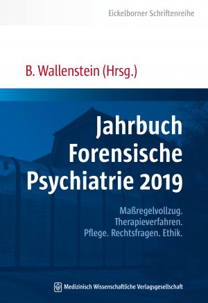 neues Buch – Bernd Wallenstein – Jahrbuch Forensische Psychiatrie 2019 - Maßregelvollzug. Therapieverfahren. Pflege. Rechtsfragen. Ethik.