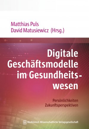 ISBN 9783954665129: Digitale Geschäftsmodelle im Gesundheitswesen - Persönlichkeiten. Zukunftsperspektiven. Mit Geleitworten von Jörg Debatin und Gottfried Ludewig