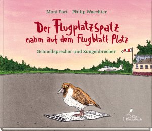 ISBN 9783954701773: Der Flugplatzspatz nahm auf dem Flugblatt Platz - Schnellsprecher und Zungenbrecher