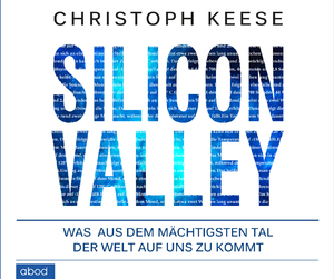 ISBN 9783954713134: Silicon Valley - Was aus dem mächtigsten Tal der Welt auf uns zukommt