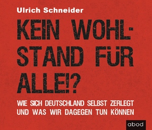 ISBN 9783954715299: Kein Wohlstand für alle!? - Wie sich Deutschland selber zerlegt und was wir dagegen tun können