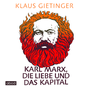 neues Hörbuch – Klaus Gietinger – Karl Marx, die Liebe und das Kapital, 7 Audio-CDs