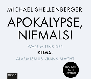 ISBN 9783954718580: Apokalypse - niemals! - Warum uns der Klima-Alarmismus krank macht