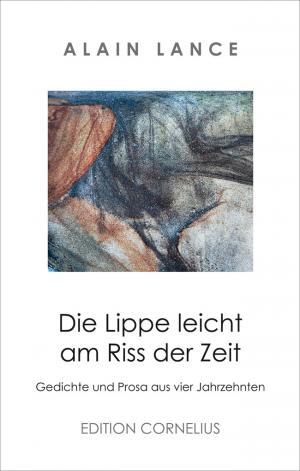 Die Lippe Leicht Am Riss Der Zeit Gedichte Und Prosa Aus Vier Alain Lance Buch Gebraucht Kaufen A02oliyv01zzh