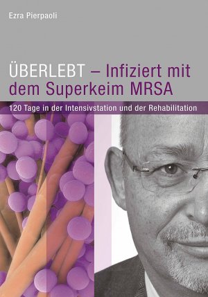 ISBN 9783954884469: ÜBERLEBT - Infiziert mit dem Superkeim MRSA - 120 Tage in der Intensivstation und der Rehabilitation