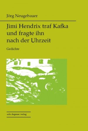 ISBN 9783954977000: Jimi Hendrix traf Kafka und fragte ihn nach der Uhrzeit   -Gedichte-