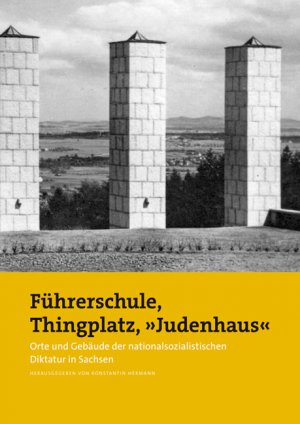 ISBN 9783954980529: Führerschule, Thingplatz, 'Judenhaus' – Orte und Gebäude der nationalsozialistischen Diktatur in Sachsen