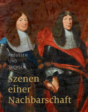 ISBN 9783954980840: Preußen und Sachsen - Szenen einer Nachbarschaft