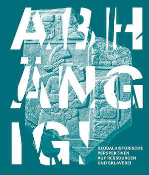 ISBN 9783954988525: Abhängig! – Globalhistorische Perspektiven auf Ressourcen und Sklaverei