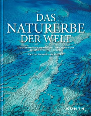 ISBN 9783955040673: Das Naturerbe der Welt - Die faszinierendsten Nationalparks, Schutzgebiete und Biosphärenreservate der Erde