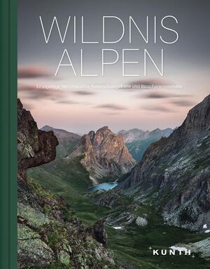 ISBN 9783955047030: KUNTH Bildband Wildnis Alpen - Einzigartige Nationalparks, Naturschutzgebiete und Biosphärenreservate