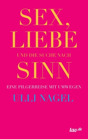 ISBN 9783955292027: Sex, Liebe und die Suche nach Sinn - Eine Pilgerreise mit Umwegen