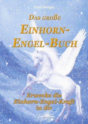 ISBN 9783955310028: Das große Einhorn-Engel-Buch. Erwecke die Einhorn-Engel-Kraft in dir