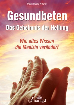 ISBN 9783955311384: Gesundbeten - Das Geheimnis der Heilung