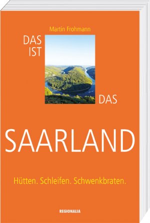 ISBN 9783955402358: Das ist das Saarland – Hütten. Schleifen. Schwenkbraten.