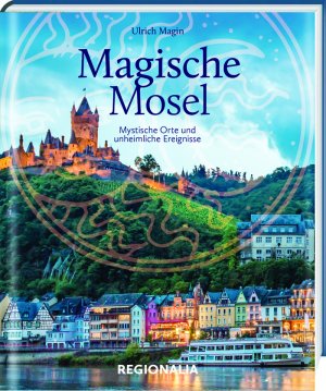 ISBN 9783955402891: Magische Mosel - Mystische Orte und unheimliche Ereignisse