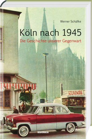 gebrauchtes Buch – Werner Schäfke – Köln nach 1945 - Die Geschichte unserer Gegenwart