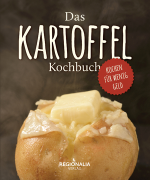 ISBN 9783955404017: Das Kartoffel Kochbuch - Kochen für wenig Geld mit der Wunderknolle