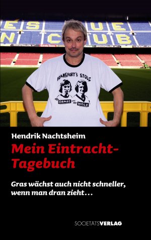 gebrauchtes Buch – Hendrik Nachtsheim – Mein Eintracht-Tagebuch - Gras wächst auch nicht schneller, wenn man dran zieht...