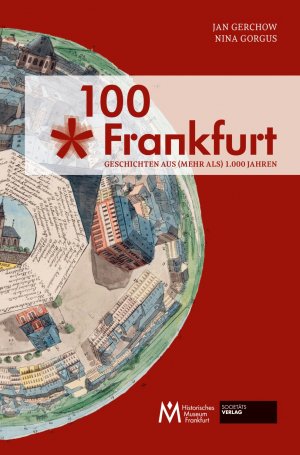 ISBN 9783955422622: 100 x Frankfurt | Geschichten aus (mehr als) 1.000 Jahren | Jan Gerchow (u. a.) | Buch | 400 S. | Deutsch | 2017 | Societäts-Verlag | EAN 9783955422622