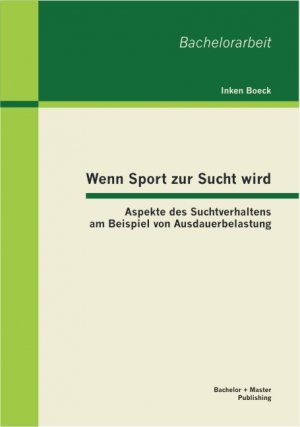 ISBN 9783955490621: Wenn Sport zur Sucht wird: Aspekte des Suchtverhaltens am Beispiel von Ausdauerbelastung