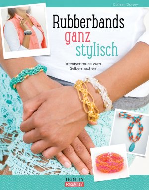 ISBN 9783955501068: Rubberbands ganz stylisch: Trendschmuck zum Selbermachen