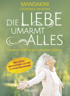 ISBN 9783955502805: Die Liebe umarmt alles – Innerer Halt in turbulenten Zeiten