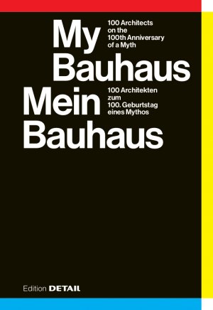 ISBN 9783955534516: Mein Bauhaus / My Bauhaus – 100 Architekten zum 100. Geburtstag eines Mythos/ 100 Architects on the 100th Anniversary of a Myth