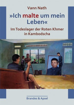 ISBN 9783955580001: 'Ich malte um mein Leben' - Im Todeslager der Roten Khmer in Kambodscha