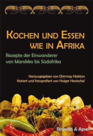 ISBN 9783955580551: Kochen und Essen wie in Afrika – Rezepte der Einwanderer von Marokko bis Südafrika