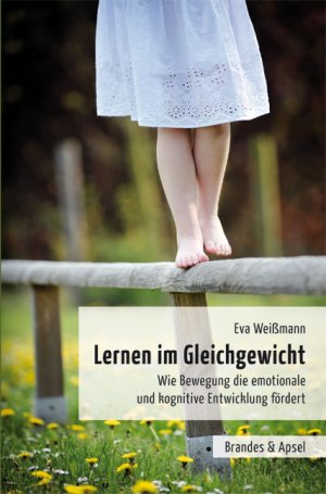 ISBN 9783955581497: Lernen im Gleichgewicht - Wie Bewegung die emotionale und kognitive Entwicklung fördert