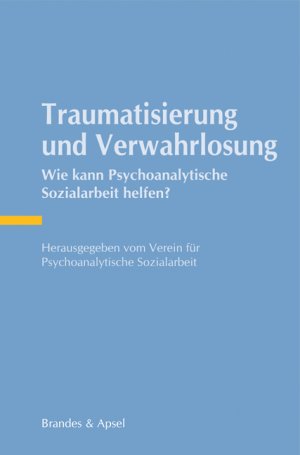 ISBN 9783955582036: Traumatisierung und Verwahrlosung – Wie kann Psychoanalytische Sozialarbeit helfen?